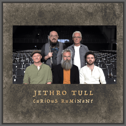 JETHRO TULL publican nuevo álbum 'Curious Ruminant’ es el primer adelanto que le da título disponible en SMFSTORE